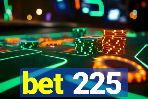 bet 225